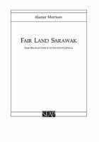 Fair Land Sarawak : Some Recollections of an Expatriate Officer /