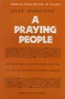 A praying people : Massachusett acculturation and the failure of the Puritan mission, 1600-1690 /