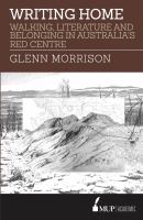 Writing home : walking, literature and belonging in Australia's Red Centre /