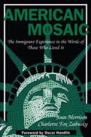 American mosaic : the immigrant experience in the words of those who lived it /