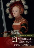 A medieval woman's companion women's lives in the European Middle Ages /