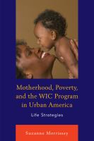 Motherhood, poverty, and the WIC program in urban America life strategies /