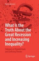 What Is the Truth About the Great Recession and Increasing Inequality? Dialogues on Disputed Issues and Conflicting Theories /