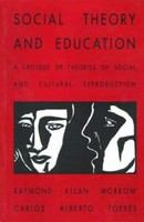 Social theory and education a critique of theories of social and cultural reproduction /