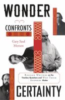 Wonder confronts certainty : Russian writers on the timeless questions and why their answers matter /