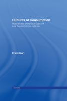 Cultures of consumption : masculinities and social space in late twentieth-century Britain /