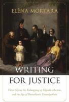 Writing for Justice : Victor Séjour, the Kidnapping of Edgardo Mortara, and the Age of Transatlantic Emancipations.