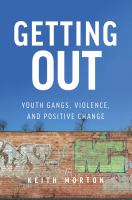 Getting out : youth gangs, violence and positive change /