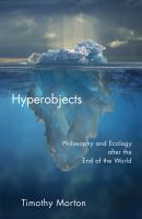 Hyperobjects philosophy and ecology after the end of the world /