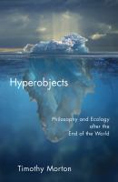 Hyperobjects : Philosophy and Ecology after the End of the World.