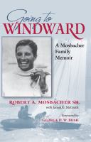 Going to windward : a Mosbacher family memoir /