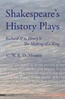 Shakespeare's History Plays : Richard II to Henry V, the Making of a King.