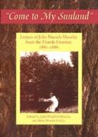 Come to my sunland letters of Julia Daniels Moseley from the Florida frontier, 1882-1886 /