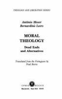 Moral theology : dead ends and alternatives /