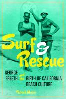 Surf and rescue : George Freeth and the birth of California beach culture /