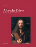 Albrecht Dürer : his life, his world and his art /