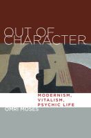 Out of character modernism, vitalism, psychic life /