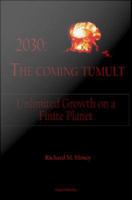 2030 The Coming Tumult : Unlimited Growth on a Finite Planet.