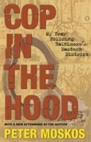 Cop in the hood : my year policing Baltimore's eastern district /