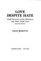 Love despite hate : child survivors of the Holocaust and their adult lives /