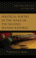 Political poetry in the wake of the second Spanish Republic Rafael Alberti, Pablo Neruda, and Nicolás Guillén /