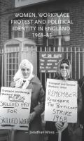Women, workplace protest and political identity in England, 1968-85.