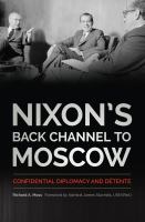 Nixon's back channel to Moscow confidential diplomacy and détente /