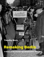 Remaking Berlin a history of the city through infrastructure, 1920-2020 /