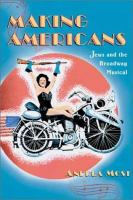 Making Americans : Jews and the Broadway musical /