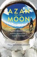 Azan on the moon : entangling modernity along Tajikistan's Pamir Highway /
