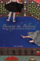 Burying the Beloved : Marriage, Realism, and Reform in Modern Iran.