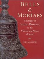 Bells & mortars and related utensils : catalogue of Italian bronzes in the Victoria and Albert Museum /