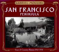 Gabriel Moulin's San Francisco Peninsula : town & country homes, 1910-1930 /