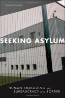 Seeking asylum human smuggling and bureaucracy at the border /