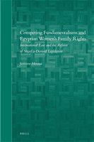 Competing fundamentalisms and Egyptian women's family rights international law and the reform of Shari'a-derived legislation /