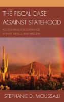 The fiscal case against statehood accounting for statehood in New Mexico and Arizona /