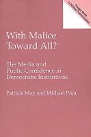 With Malice Toward All? : The Media and Public Confidence in Democratic Institutions.