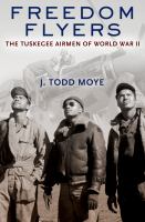Freedom flyers the Tuskegee Airmen of World War II /