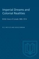 Imperial Dreams and Colonial Realities : British Views of Canada 1880-1914.