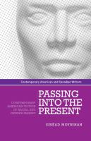 Passing into the present : contemporary American fiction of racial and gender passing /