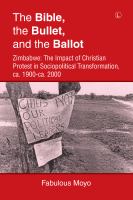 The Bible, the bullet, and the ballot : Zimbabwe : the impact of Christian protest in sociopolitical transformation, ca. 1900-2000 /