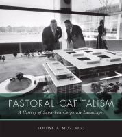 Pastoral capitalism a history of suburban corporate landscapes /