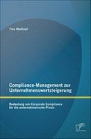 Compliance-Management zur Unternehmenswertsteigerung : Bedeutung von Corporate Compliance für die unternehmerische Praxis.