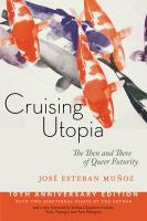 Cruising utopia : the then and there of queer futurity /