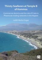 Thirsty Seafarers at Temple B of Kommos : Commercial Districts and the Role of Crete in Phoenician Trading Networks in the Aegean.