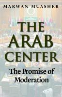 The Arab center the promise of moderation /