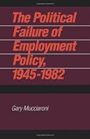 The Political Failure of Employment Policy, 1945-1982.