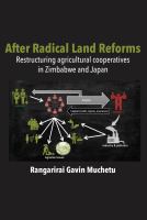 After radical land reform : restructuring agricultural cooperatives in Zimbabwe and Japan /