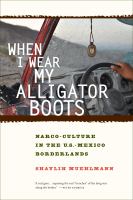When I wear my alligator boots narco-culture in the US-Mexico borderlands /