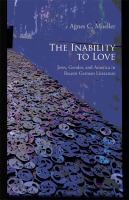 The inability to love : Jews, gender, and America in recent German literature /